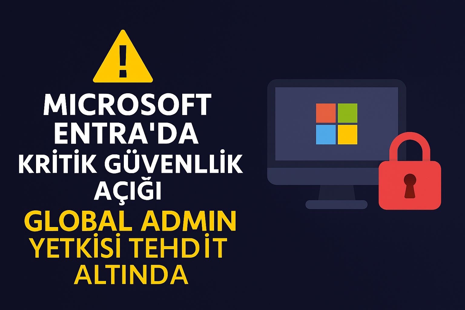 Microsoft Entra’da Supply Chain Seviyesinde Güvenlik Açığı: Global Admin Yetkisi Tehlikede
